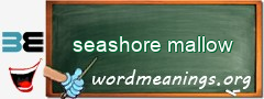 WordMeaning blackboard for seashore mallow